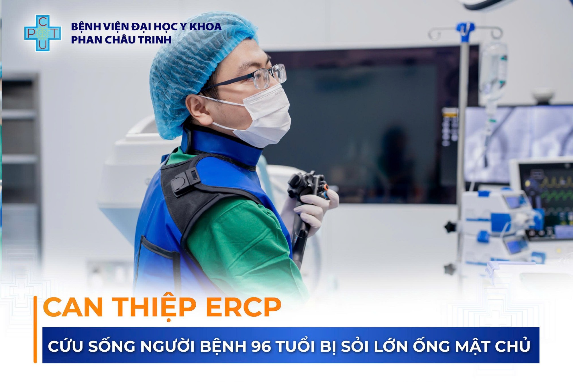 CAN THIỆP ERCP, CỨU SỐNG NGƯỜI BỆNH 96 TUỔI BỊ SỎI LỚN ỐNG MẬT CHỦ