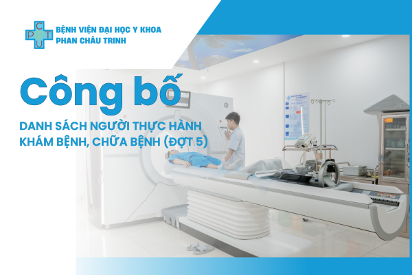 Bệnh viện Đại học Y khoa Phan Châu Trinh - Công bố danh sách người thực hành Khám bệnh, Chữa bệnh (Đợt 5)