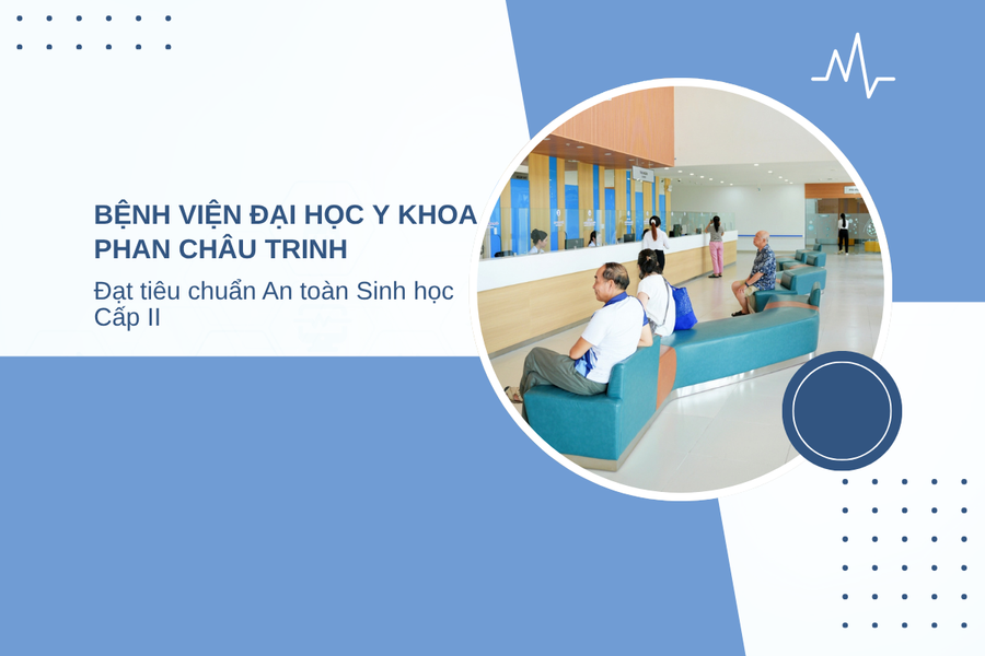 Bệnh viện Đại học Y khoa Phan Châu Trinh đạt tiêu chuẩn An toàn Sinh học Cấp II