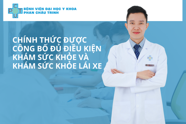 BV ĐHYK PHAN CHÂU TRINH Chính thức công bố đủ điều kiện khám sức khỏe và Khám sức khỏe lái xe