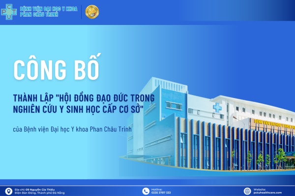 Công bố thành lập "HỘI ĐỒNG ĐẠO ĐỨC TRONG NGHIÊN CỨU Y SINH HỌC CẤP CƠ SỞ" của Bệnh viện Đại học Y khoa Phan Châu Trinh